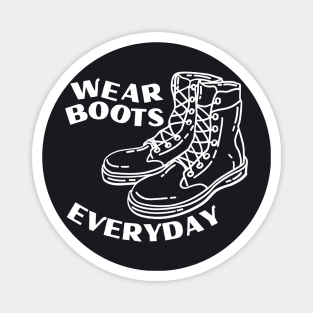 wear boots everyday Magnet